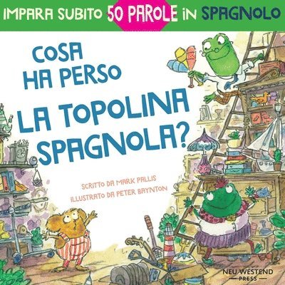 Cosa ha perso la topolina spagnola: storia carina e divertente per imparare 50 parole in spagnolo (libro bilingue italiano spagnolo per bambini)