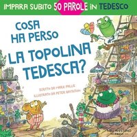 bokomslag Cosa ha perso la topolina tedesca?: storia carina e divertente per imparare 50 parole in tedesco (libro bilingue italiano tedesco per bambini)