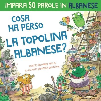 Cosa ha perso la topolina albanese: Storia carina per imparare 50 parole in albanese per bambini. Libro bilingue italiano albanese