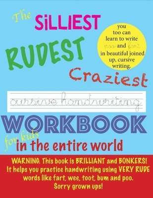 bokomslag The Silliest Rudest Craziest Cursive Handwriting workbook for kids in the entire world: Hilarious, fun cursive handwriting, cursive handwriting practi