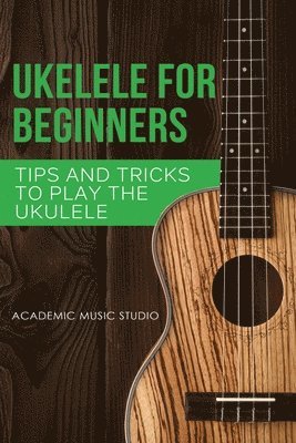 Academic Music Studio - Ukulele for Beginners, Häftad