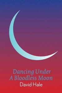 bokomslag Dancing Under A Bloodless Moon