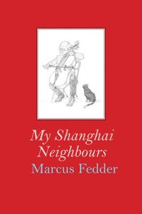 bokomslag My Shanghai Neighbours