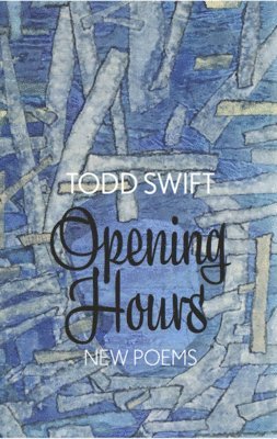 Todd Swift - Opening Hours, Häftad