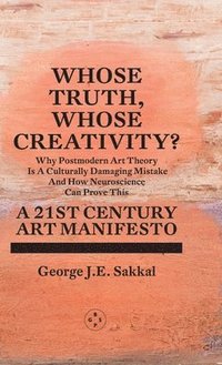 bokomslag Whose Truth, Whose Creativity? A 21st Century Art Manifesto