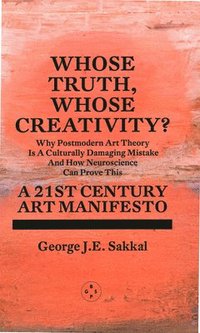 bokomslag Whose Truth, Whose Creativity? A 21st Century Art Manifesto