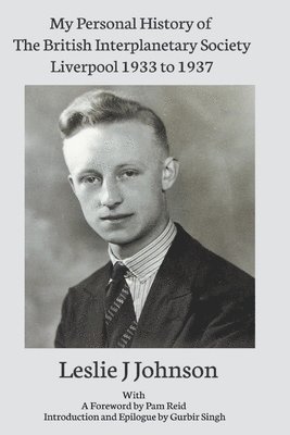 Leslie Johnson, Pam Reid, Gurbir Singh - My Personal History of The British Interplanetary Society 1933 - 1937 Liverpool, Häftad