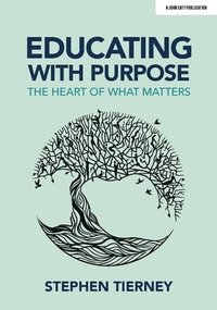 bokomslag Educating with Purpose: The heart of what matters