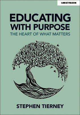 Stephen Tierney - Educating with Purpose: The heart of what matters, Häftad