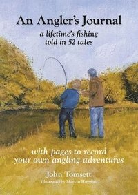 bokomslag An Angler's Journal: A lifetime's fishing told in 52 tales