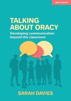 Sarah Davies - Talking about Oracy: Developing communication beyond the classroom, Häftad