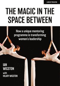 bokomslag Magic in the Space Between: How a unique mentoring programme is transforming women's leadership