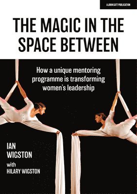 bokomslag Magic in the Space Between: How a unique mentoring programme is transforming women's leadership