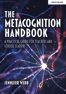 Jennifer Webb - Metacognition Handbook: A Practical Guide for Teachers and School Leaders, Häftad