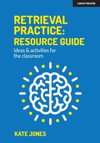 bokomslag Retrieval Practice: Resource Guide: Ideas & activities for the classroom