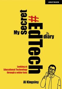bokomslag My Secret #EdTech Diary: Looking at Educational Technology through a wider lens