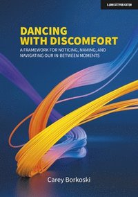 bokomslag Dancing with Discomfort: A framework for noticing, naming, and navigating our in-between moments