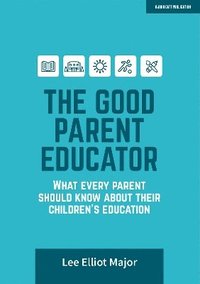 bokomslag The Good Parent Educator: What every parent should know about their children's education