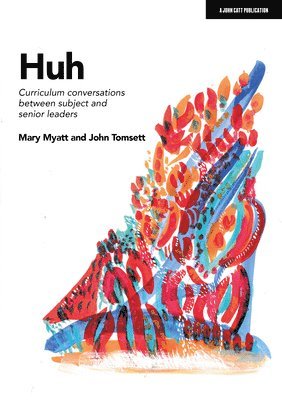 John Tomsett, Mary Myatt - Huh: Curriculum conversations between subject and senior leaders, Häftad