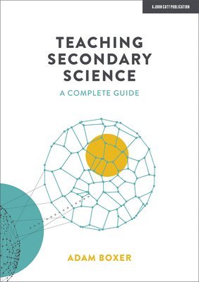 Teaching Secondary Science: A Complete Guide 1