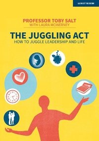 bokomslag The Juggling Act: How to juggle leadership and life