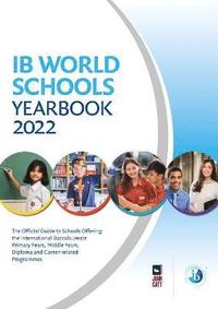 bokomslag IB World Schools Yearbook 2022: The Official Guide to Schools Offering the International Baccalaureate Primary Years, Middle Years, Diploma and Career-related Programmes