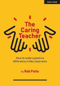 bokomslag The Caring Teacher: How to make a positive difference in the classroom