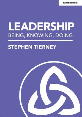 Stephen Tierney - Leadership: Being, Knowing, Doing, Häftad