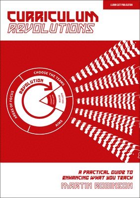 Martin Robinson - Curriculum Revolutions: A practical guide to enhancing what you teach, Häftad