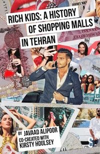 bokomslag Rich Kids: A History of Shopping Malls in Tehran