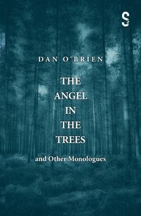 bokomslag The Angel in the Trees and Other Monologues