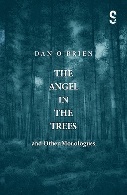 Dan O'Brien - Angel in the Trees and Other Monologues, Häftad