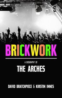 bokomslag Brickwork: A Biography of The Arches