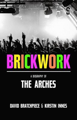 Brickwork: A Biography of The Arches 1