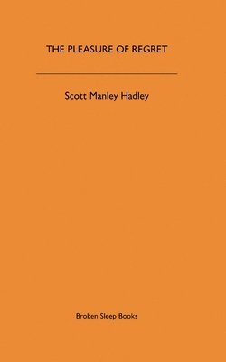 Scott Manley Hadley - Pleasure of Regret, Häftad