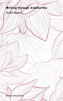 Andre Bagoo - Writing through Siddhartha, Häftad