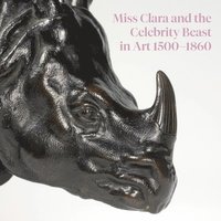 bokomslag Miss Clara and the Celebrity Beast in Art, 1500-1860