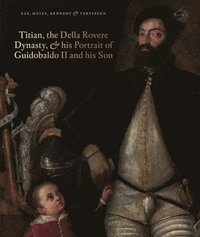 bokomslag Titian, the Della Rovere Dynasty & His Portrait of Guidobaldo II and his Son