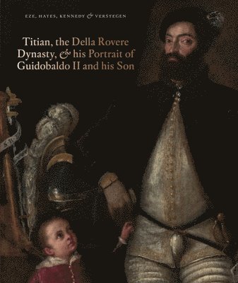 bokomslag Titian, the Della Rovere Dynasty, and His Portrait of Guidobaldo II