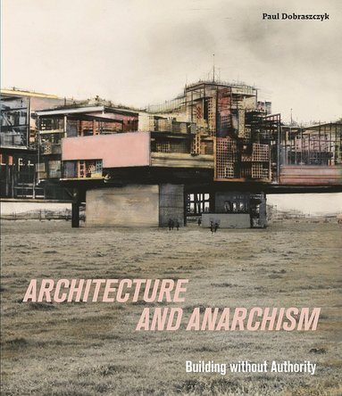 bokomslag Architecture and Anarchism