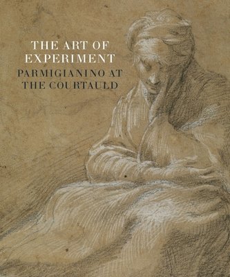 bokomslag The Art of Experiment: Parmigianino at the Courtauld