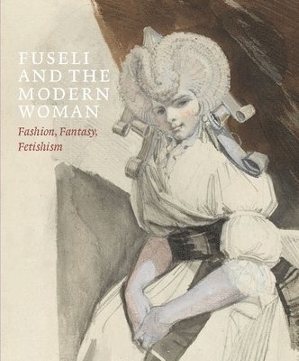 Jonas Beyer, Mechthild Fend, Ketty Gottardo, David Solkin - Fuseli and the Modern Woman, Häftad