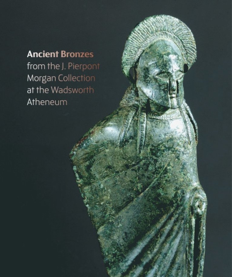 Figures from the Fire: J. Pierpont Morgan's Ancient Bronzes at the Wadsworth Atheneum Museum of Art