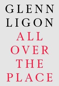 bokomslag Glenn Ligon: All Over The Place