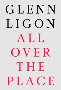 bokomslag Glenn Ligon: All Over The Place