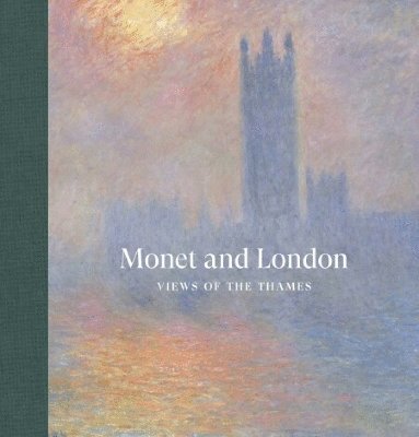 Frances Fowle, Jennifer A. Thompson, Karen Serres - Monet and London, Inbunden