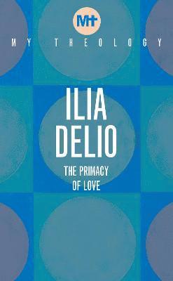 Ilia Delio - My Theology, Häftad