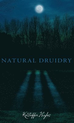 Kristoffer Hughes - Natural Druidry, Inbunden