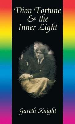 Gareth Knight - Dion Fortune & the Inner Light, Inbunden