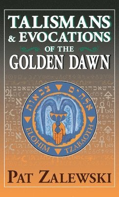 Pat Zalewski - Talismans & Evocations of the Golden Dawn, Inbunden